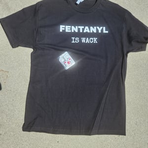 Image of FENTANYL IS WACK  TSHIRT