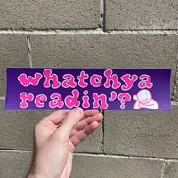 Image 3 of Whatchya Readin'? Bumper Sticker