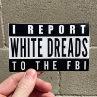 I Report White Dreads to the FBI Sticker