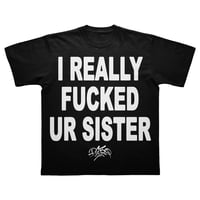 I REALLY FUCKED UR SISTER TEE BLACK 