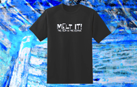 Melt It! T-Shirt