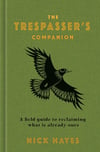 The Trespasser's Companion: A Field Guide to Reclaiming What is Already Ours