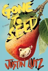 Gone to Seed by Justin Lutz - Signed Paperback