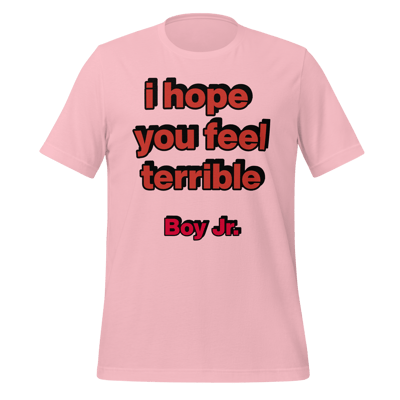 Image of I Hope You Feel Terrible Shirt