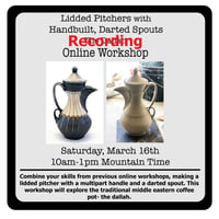 The RECORDING of "Lidded Pitchers with Handbuilt, Darted Spouts; the Dallah" Online Workshop