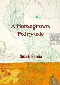 Image 1 of A Homegrown Fairytale by Suzi F. Garcia