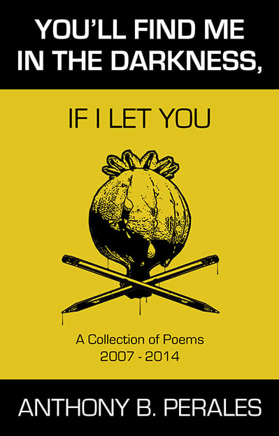 Image of YOU'LL FIND ME IN THE DARKNESS, IF I LET YOU By Anthony B. Perales → chapbook