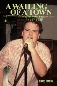 A WAILING OF A TOWN "An Oral History of Early San Pedro Punk and More" 1977-1985 → softcover book