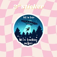 Get in loser we're touching suckers UFO -- 2 inches -- Cute Matte Bookish Stickers Monster Fudgers S