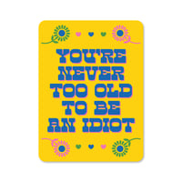 Image 1 of You're Never Too Old To Be An Idiot Sticker