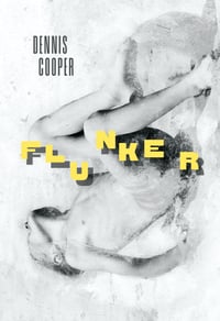 <b>Flunker</b><br> Dennis Cooper