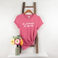 Be Courageous Be Yourself Tee