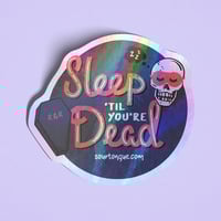 Sleep 'Til You're Dead Holographic Sticker