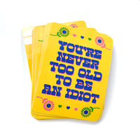 Image 2 of You're Never Too Old To Be An Idiot Sticker