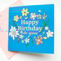 Flower Birthday card - Happy birthday to you flower birthday card
