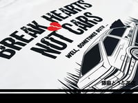 Image 2 of “Break Hearts Not Cars” Tee Shirt