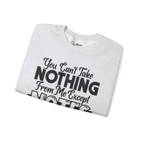 Image 4 of You Can't Take Nothing From Me Except Notes Sweatshirt