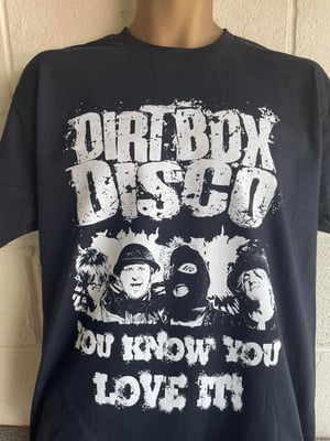 Image of Dirt Box Disco - You Know you Love it! - T-shirt (S,M,L,XL,2XL,3XL,4XL,5XL)