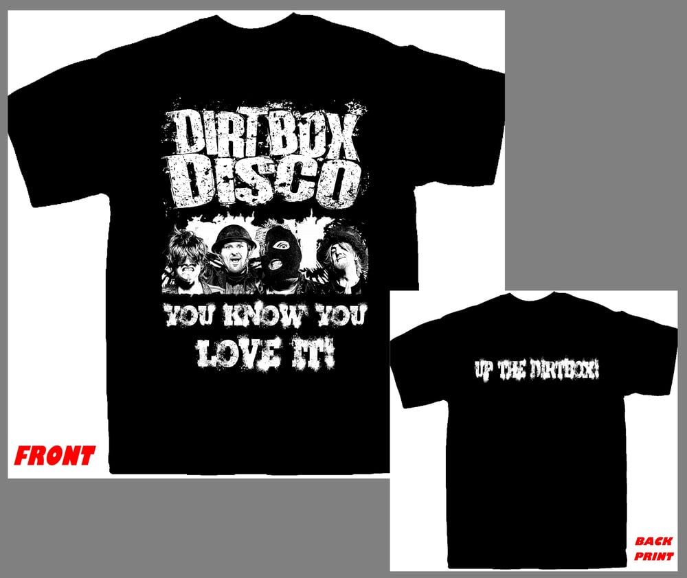 Image of Dirt Box Disco - You Know you Love it! - T-shirt (M,L,XL,2XL,3XL,4XL)