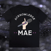 Acknowledge Mae T-Shirt