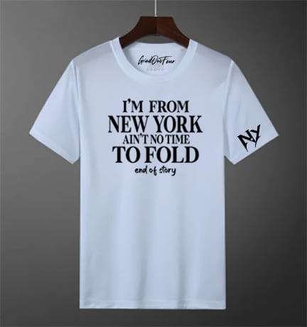 Image of IM FROM NEW YORK  AINT NO TIME TO FOLD TEE