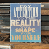 Pay Attention To The Reality You Shape For Yourself