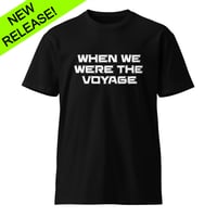 Image 3 of When We Were The Voyage Unisex Premium T-shirt