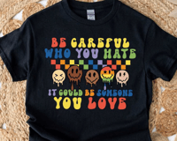 BE CAREFUL WHO YOU HATE