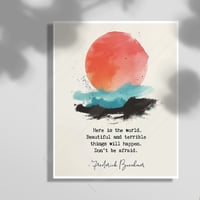 Image 1 of Beautiful and terrible things will happen. Don’t be afraid-Frederick Buechner Inspirational Quote