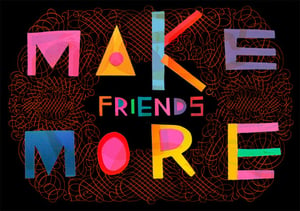 Image of Make Friends More - A3 print