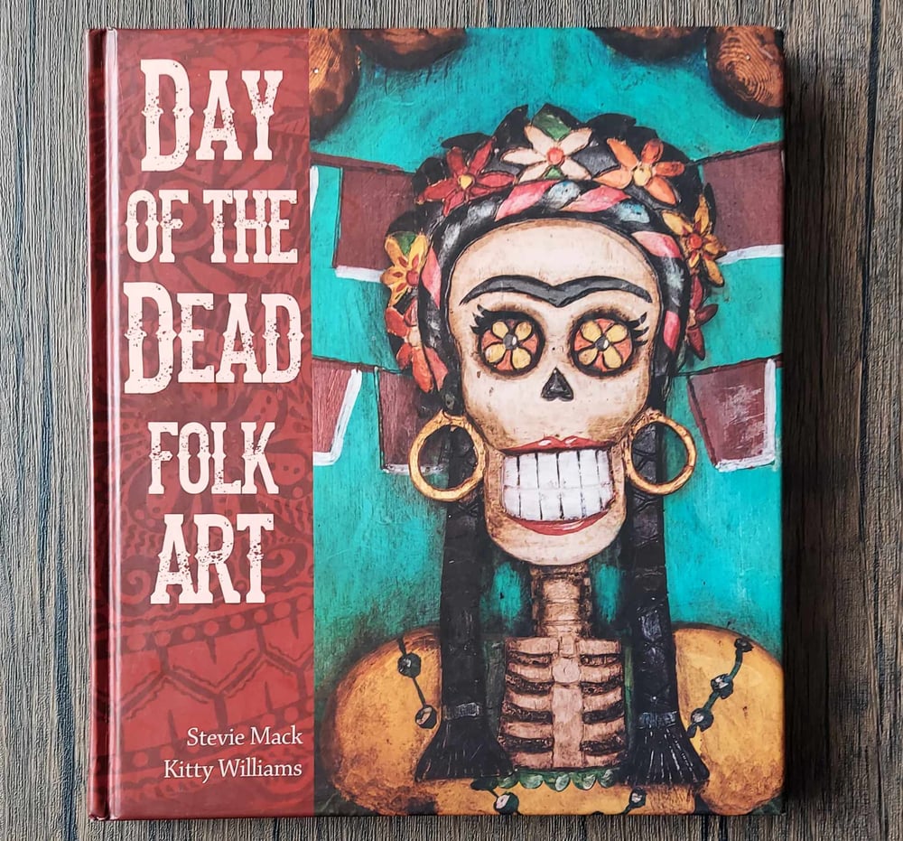 Day of the Dead Folk Art, by Stevie Mack and Kitty Williams