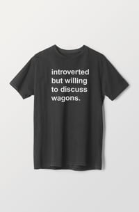 Introverted but Willing to Discuss Wagons Tee