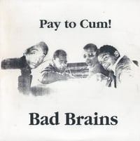 BAD BRAINS - "Pay To Cum" 7" Single