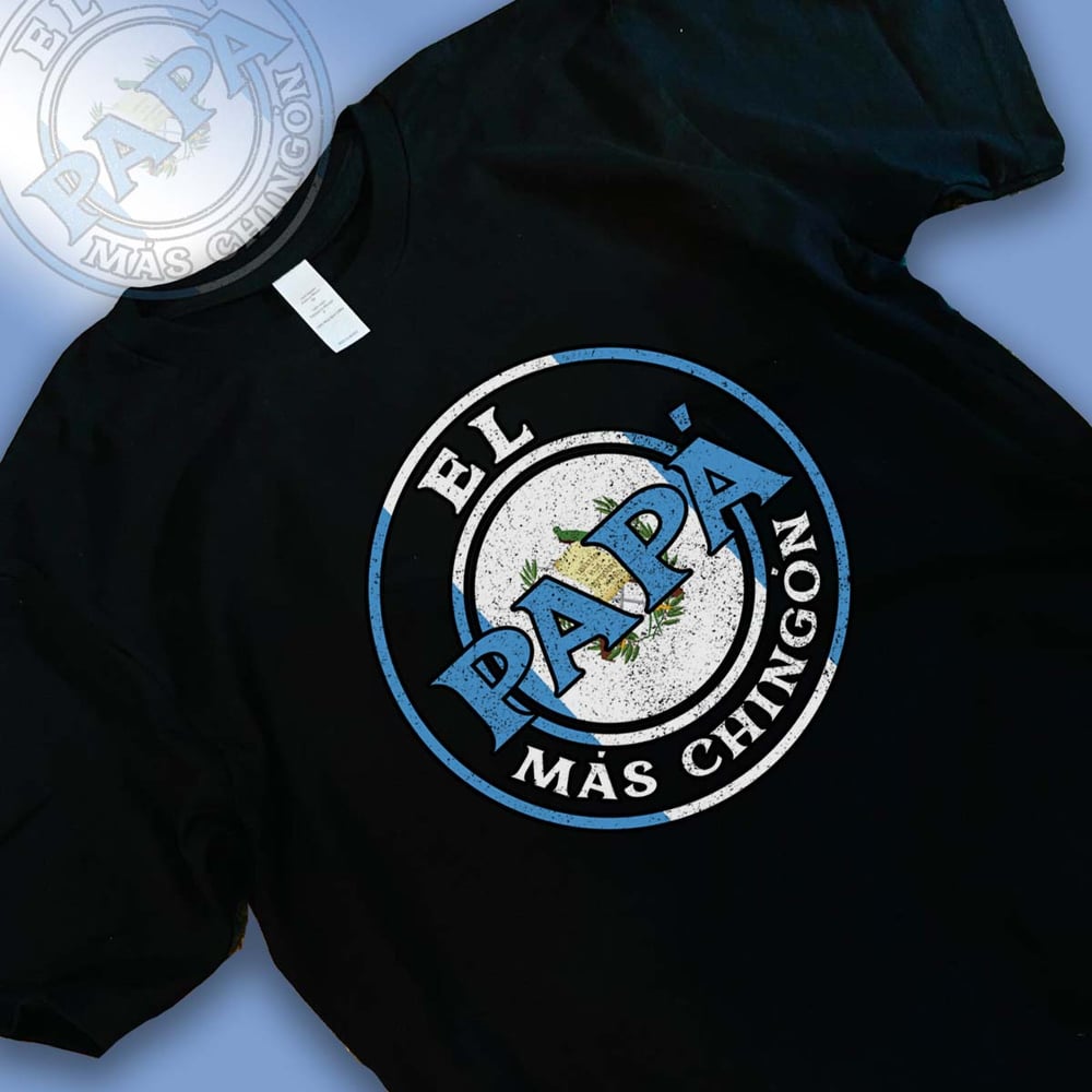 Image of GUATEMALA-EL PAPA MAS CHINGON- T-SHIRT