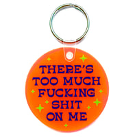 Image 1 of There's Too Much Fucking Shit On Me Keychain