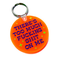 Image 2 of There's Too Much Fucking Shit On Me Keychain