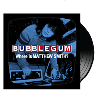 BUBBLEGUM - Where is Matthew Smith?