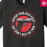 Image 2 of Support Your Local Police - But Don't Rely On Them (Second Amendment) Unisex T-Shirt