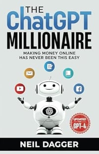The ChatGPT Millionaire: Making Money Online has never been this EASY (Chat GPT and Generative AI Ma