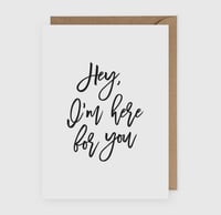 I'm Here For You Greeting Card