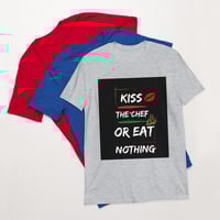 Image 1 of Kiss The Chef or Eat Nothing  Unisex T-Shirt