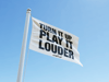 PLAY IT LOUDER 90CM X 150CM FLAG