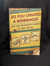 So You Created a Wormhole: The Time Traveler's Guide to Time Travel