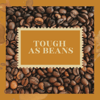 Tough as Beans