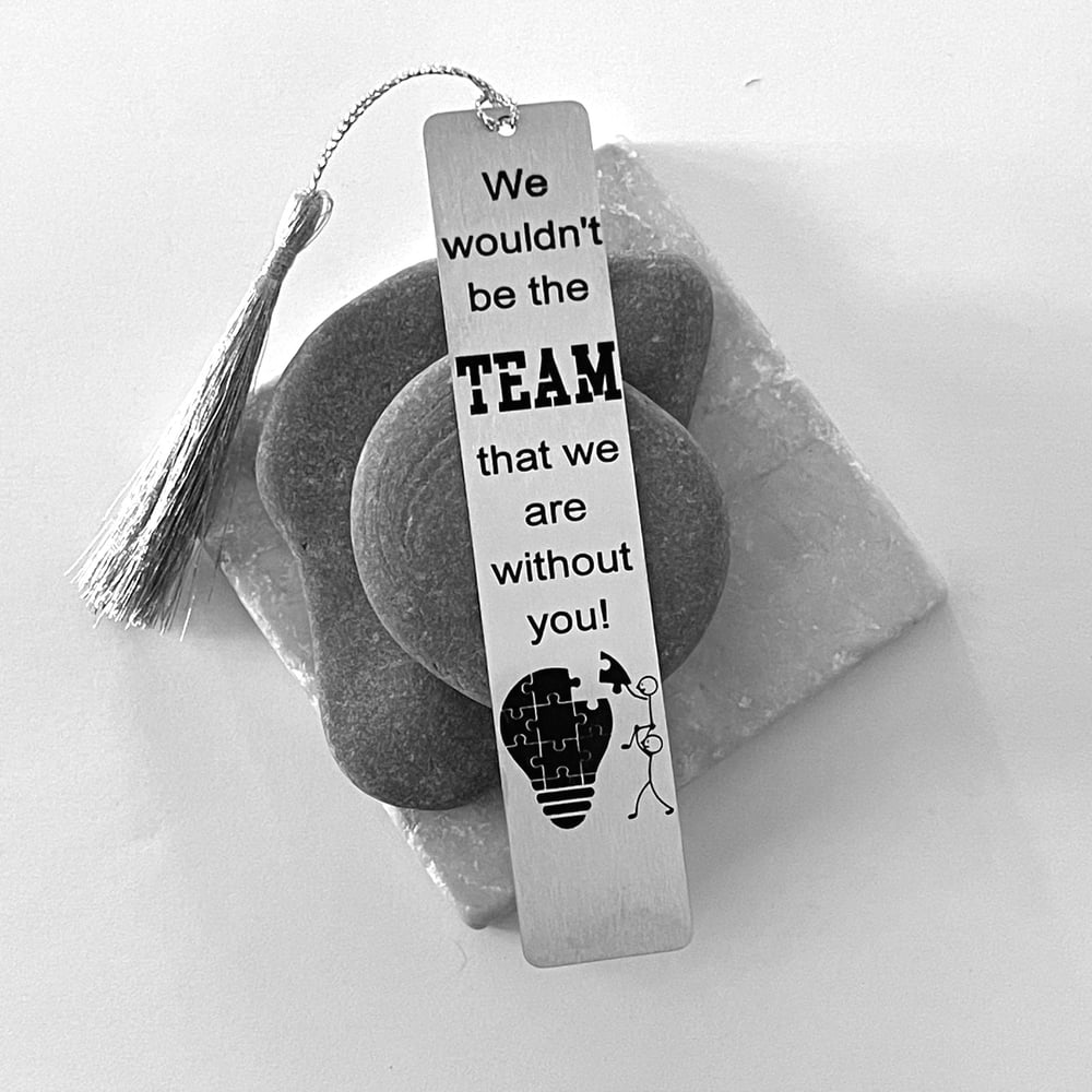 Image of Retirement gift bookmark - We wouldn't be the TEAM that we are without you ..
