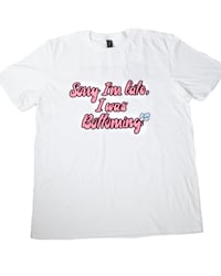 Sorry I'm Late... White Crew Neck T-Shirt