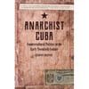 Anarchist Cuba: Countercultural Politics in the Early Twentieth Century