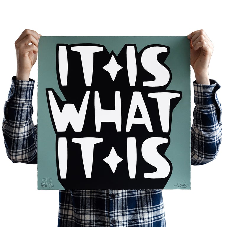 IT IS WHAT IT IS (Grey) - limited edition screen print