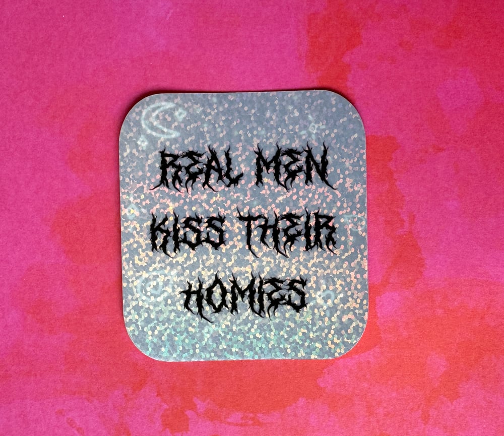 Image of Real Men Kiss Their Homies Holographic Sticker