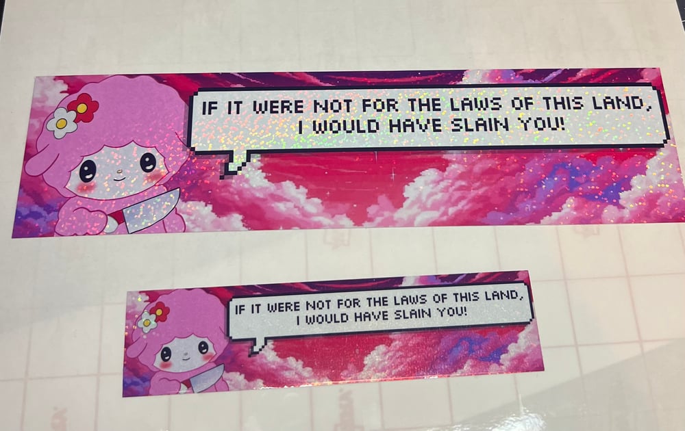 Image of "If it Weren't for the Law of this Land, I Would Have Slain You!" Kawaii Bumper Sticker (Glittery)